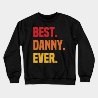 BEST DANNY EVER ,DANNY NAME Crewneck Sweatshirt